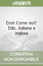 Eroi! Come noi? Ediz. italiana e inglese Spedito Oggi