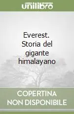 Everest. Storia del gigante himalayano Compra Online