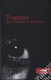 Toscana. Tra crimini e misteri Offerta