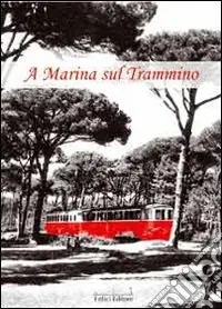 Offerta Del Giorno A Marina sul Trammino. Fatti, personaggi, costume del litorale pisano dal 1866 al 1960