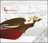 Galeone rosso. Le regate delle Repubbliche marinare. 50 anni di storia Prezzo Basso