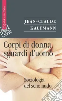 Soddisfatti O Rimborsati Corpi di donna, sguardi d‘uomo. Sociologia del seno nudo