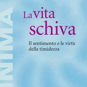 Ultime Pezzi La vita schiva. Il sentimento e le virtù della timidezza
