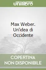 Occasione Imperdibile Max Weber. Un‘idea di Occidente