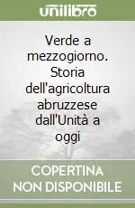 Novità Verde a mezzogiorno. Storia dell‘agricoltura abruzzese dall‘Unità a oggi