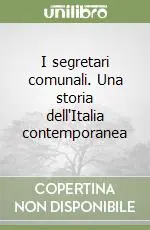 Pagamento Sicuro I segretari comunali. Una storia dell‘Italia contemporanea
