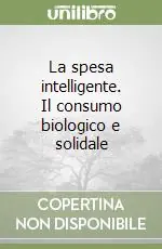 Ultimissimo Modello La spesa intelligente. Il consumo biologico e solidale
