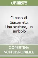 Il naso di Giacometti. Una scultura, un simbolo Promozione Esclusiva
