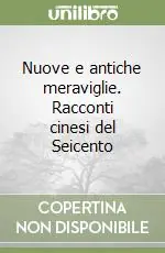 Nuove e antiche meraviglie. Racconti cinesi del Seicento Consegna Rapida
