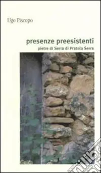 Occasione Imperdibile Presenze preesistenti. Pietre di Serra di Pratola Serra
