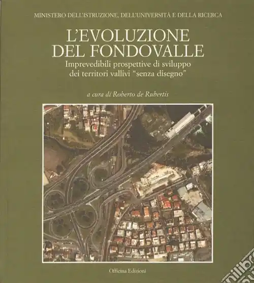 Prezzo Conveniente L‘evoluzione del fondovalle. Imprevedibili prospettive di sviluppo dei territori vallivi «senza disegno»
