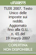 Promozione TUIR 2007. Testo Unico delle imposte sui redditi. Aggiornato fino alla G.U. n. 65 del 19 marzo 2007