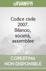 Codice civile 2007. Bilancio, società, assemblee Occasione Imperdibile