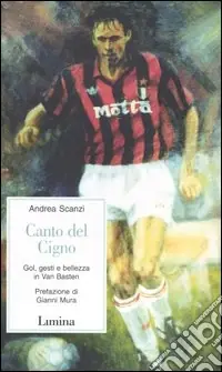 Più Venduto Canto del cigno. Gol, gesti e bellezza in Van Basten