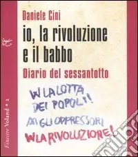 Io, la rivoluzione e il babbo. Diario del sessantotto. Con CD Audio Offerta Limitata