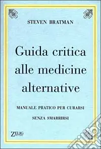 Guida critica alle medicine alternative. Manuale pratico per curarsi senza smarrirsi Promozione Esclusiva
