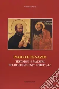 Must-Have Paolo e Ignazio. Testimoni e maestri del discernimento spirituale