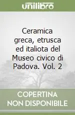 Ceramica greca, etrusca ed italiota del Museo civico di Padova. Vol. 2 Nuovo Arrivo