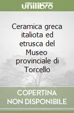 Ceramica greca italiota ed etrusca del Museo provinciale di Torcello Affare