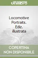 Solo Oggi Locomotive Portraits. Ediz. illustrata