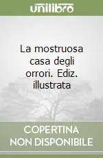 La mostruosa casa degli orrori. Ediz. illustrata Saldi