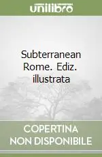 Subterranean Rome. Ediz. illustrata Professionale