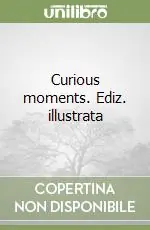 Offerta Lampo Curious moments. Ediz. illustrata