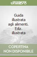 Guida illustrata agli alimenti. Ediz. illustrata Nuovo Arrivo