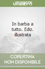 In barba a tutto. Ediz. illustrata Compra Adesso
