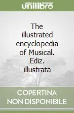 The illustrated encyclopedia of Musical. Ediz. illustrata Prezzo Ridotto