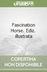 Scelto Dai Clienti Fascination Horse. Ediz. illustrata