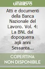 Occasione Atti e documenti della Banca Nazionale del Lavoro. Vol. 4 La BNL dal dopoguerra agli anni Sessanta 1946-1963