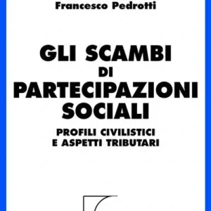 Gli scambi di partecipazioni sociali. Profili civilistici e aspetti tributari Novità