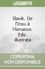 Slavik. De l‘Insu à l‘Aimance. Ediz. illustrata Prezzo Ridotto