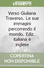 Reso Gratuito Verso Giuliana Traverso. Le sue immagini percorrendo il mondo. Ediz. italiana e inglese