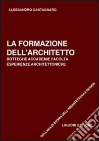 Super Prezzo La formazione dell‘architetto. Botteghe, accademie, facoltà, esperienze architettoniche