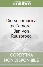 Prezzo Conveniente Dio si comunica nell‘amore. Jan von Ruusbroec