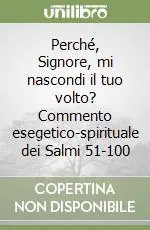 Occasione Imperdibile Perché, Signore, mi nascondi il tuo volto? Commento esegetico-spirituale dei Salmi 51-100
