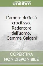 Offerta Lampo L‘amore di Gesù crocifisso. Redentore dell‘uomo. Gemma Galgani
