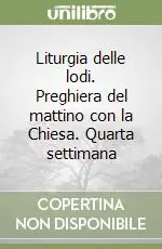 Liturgia delle lodi. Preghiera del mattino con la Chiesa. Quarta settimana Compra Online