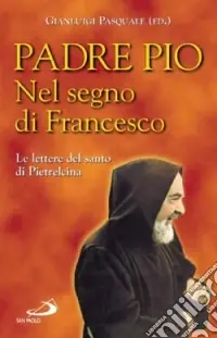 Acquista Ora Nel segno di Francesco. Le lettere del santo di Pietrelcina