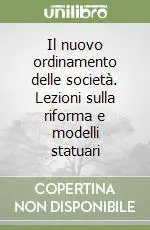 Subito Disponibile Il nuovo ordinamento delle società. Lezioni sulla riforma e modelli statuari