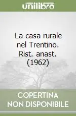 La casa rurale nel Trentino. Rist. anast. (1962) Prezzo Basso