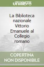 Must-Have La Biblioteca nazionale Vittorio Emanuele al Collegio romano