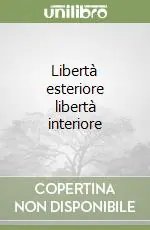 Libertà esteriore libertà interiore Acquista Ora