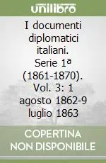 I documenti diplomatici italiani. Serie 1ª (1861-1870). Vol. 3 1 agosto 1862-9 luglio 1863 Scelto Dai Clienti