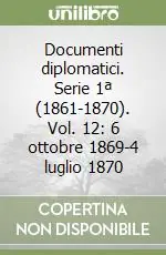 Documenti diplomatici. Serie 1ª (1861-1870). Vol. 12 6 ottobre 1869-4 luglio 1870 Saldi