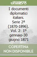 I documenti diplomatici italiani. Serie 2ª (1870-1896). Vol. 2 1º gennaio-30 giugno 1871 Prezzo Basso