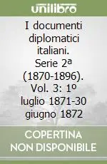 Professionale I documenti diplomatici italiani. Serie 2ª (1870-1896). Vol. 3 1º luglio 1871-30 giugno 1872