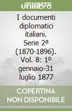 Vendita Finale I documenti diplomatici italiani. Serie 2ª (1870-1896). Vol. 8 1º gennaio-31 luglio 1877